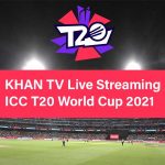 Watch Online live Streaming of the 2021 T20 World Cup on Khan TV
