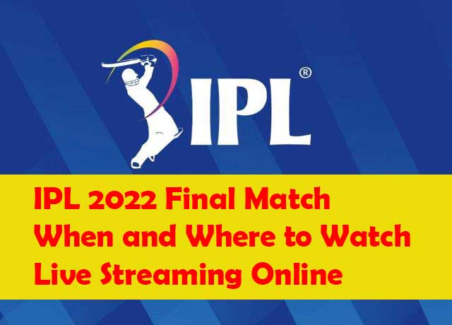IPL 2022 Final Match – When and Where to Watch Live Streaming Online