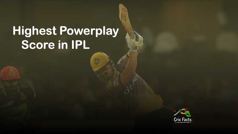 Highest Powerplay Score in IPL – Highest Runs in the Powerplay in IPL History