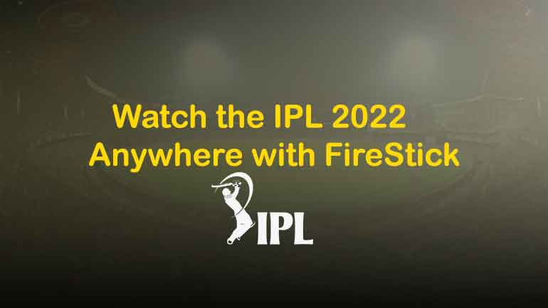 Watch the IPL 2023 Anywhere with FireStick