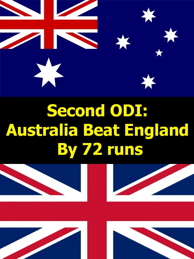 Second ODI: Australia Beat England By 72 runs