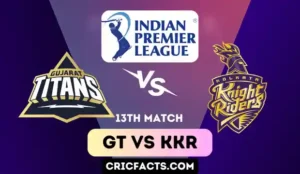 13th Match IPL 2023 GT vs KKR, Squad, Players List, Captain, Timings | Gujarat Titans vs Kolkata Knight Riders IPL Match 2023