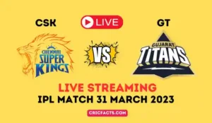 IPL Match 31 March 2023 – Gujarat Titans vs Chennai Super Kings IPL Match Live Streaming