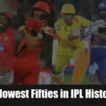 Slowest Fifties in IPL History – Who Scored the Slowest Fifty?