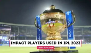 Impact Players Used in IPL 2023 – All Teams players substituted – Update List
