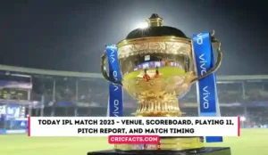 Today IPL Match 2023 – Venue, Scoreboard, Playing 11, Pitch Report, and Match Timing