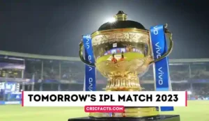 Tomorrow’s IPL Match 2023 – List of Tomorrow’s Match