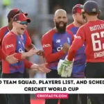 England Team Squad, Players List, and Schedule for Cricket World Cup 2023
