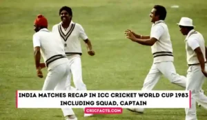 India Matches Recap in ICC Cricket World Cup 1983 Including Squad, Captain