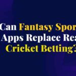 Can Fantasy Sports Apps Replace Real Cricket Betting