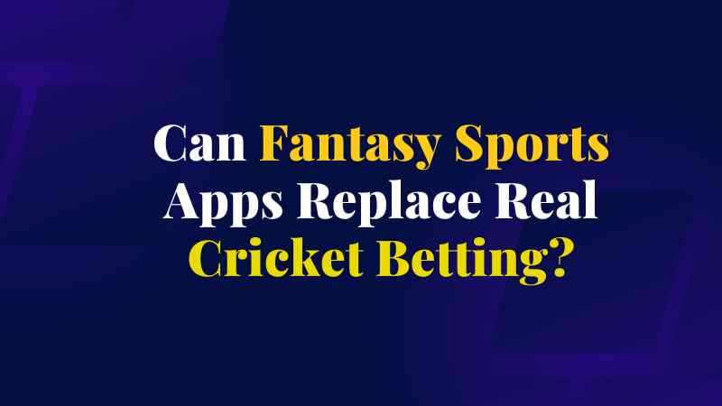 Can Fantasy Sports Apps Replace Real Cricket Betting?