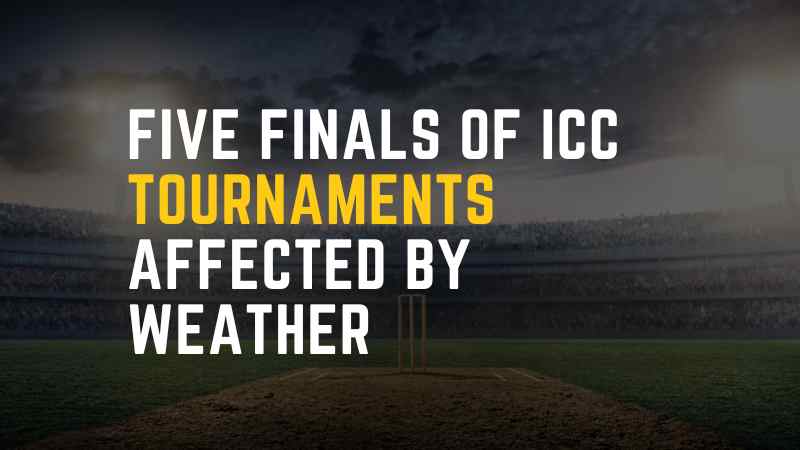 Five Finals of ICC Tournaments Affected by Weather
