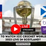 watch the ICC CWC 2023 live in Scotland
