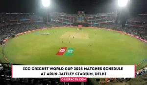 ICC Cricket World Cup 2023 Matches Schedule at Arun Jaitley Stadium, Delhi