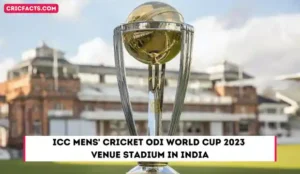 ICC Mens’ Cricket ODI World Cup 2023 Venue Stadium in India