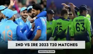 Ind vs IRE 2023 –  India Versus Ireland T20 Matches