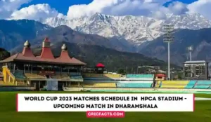 World Cup 2023 Matches Schedule in  HPCA Stadium – Upcoming Match in Dharamshala