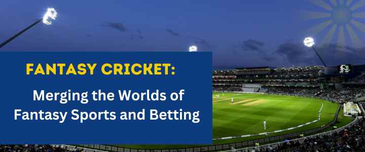 Merging the Worlds of Fantasy Sports and Betting Fantasy Cricket 1 1