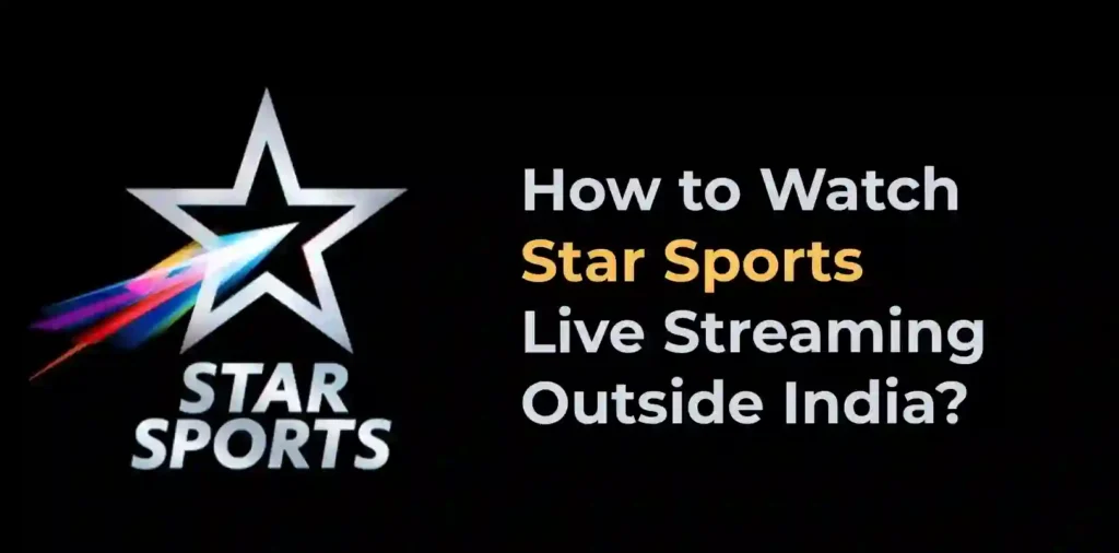 How to Watch Star Sports Live Streaming Outside India?