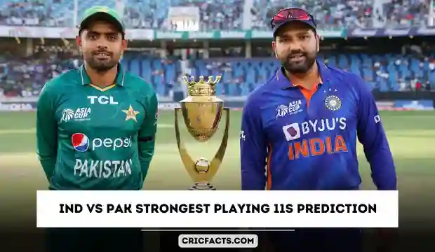 Asia Cup 2023: IND vs PAK Strongest Playing 11s Prediction | Who Will Win India vs Pakistan Asia Cup 2023 Super 4s?