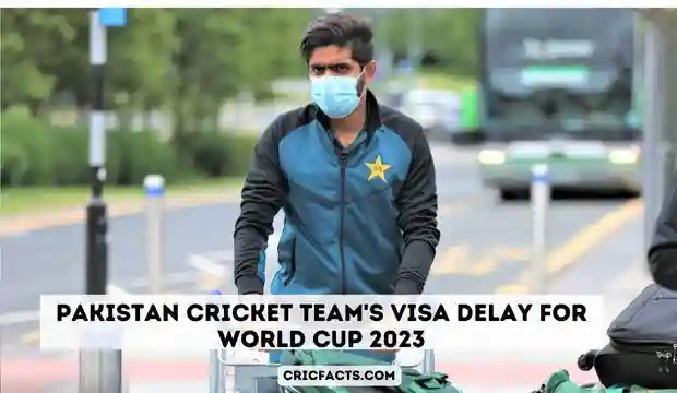 Pakistan Cricket Team's Visa Delay for World Cup 2023