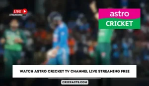 Watch Astro Cricket TV Channel Live Streaming Free – Today’s Match Live Online for Free