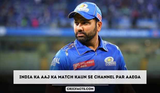 India ka Aaj Ka Match Kaun Se Channel Par Aaega